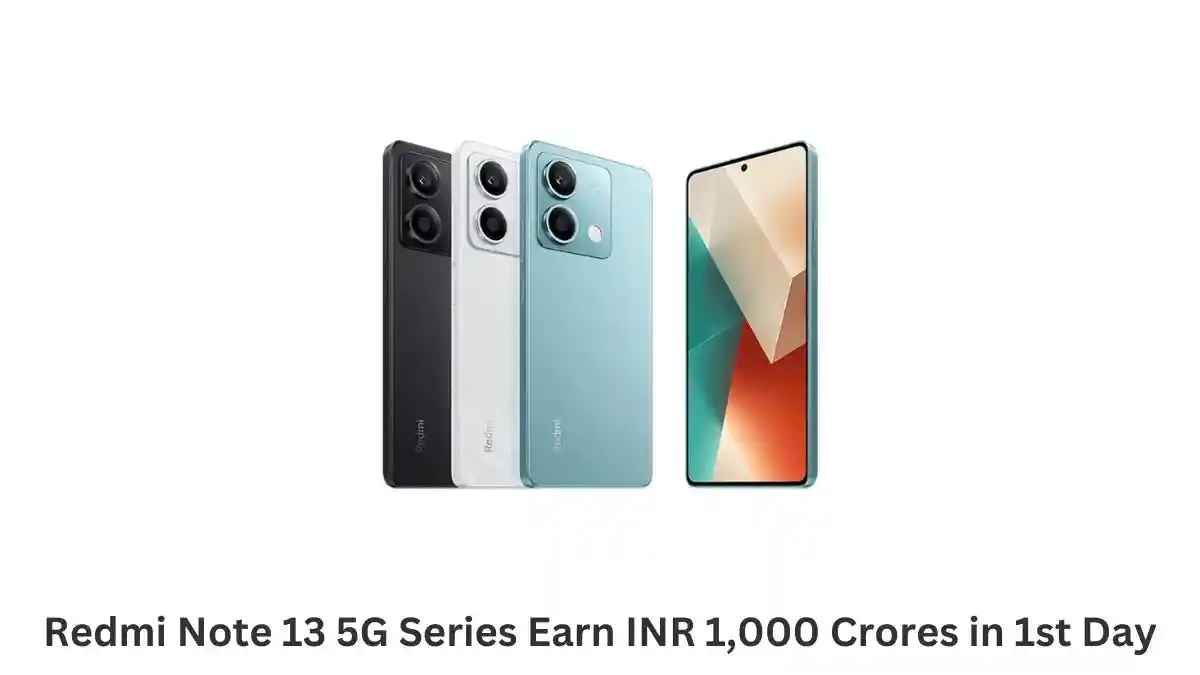 Redmi Note 13 5G Series Earn INR 1,000 Crores in 1st Day